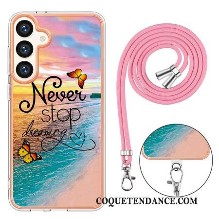 Coque à Cordon Samsung Galaxy S24 Plus 5G Never Stop Dreaming